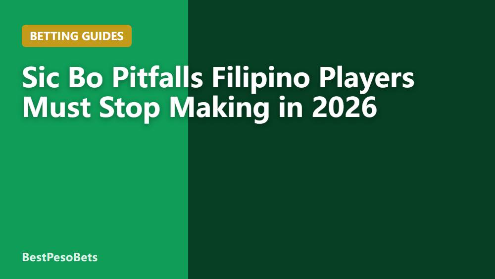 Sic Bo Pitfalls Filipino Players Must Stop Making in 2026