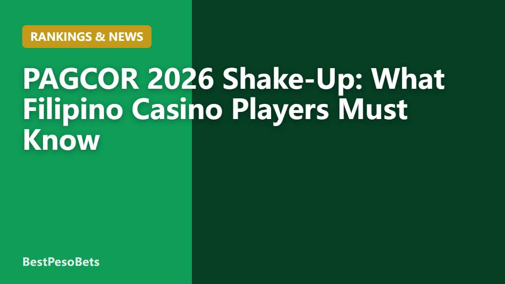 PAGCOR 2026 Shake-Up: What Filipino Casino Players Must Know