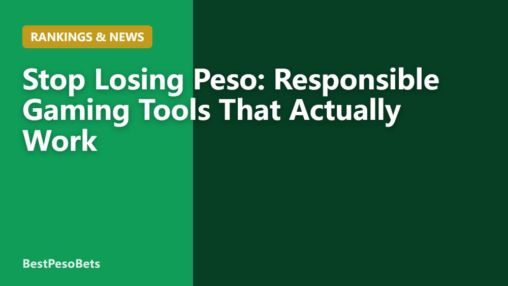 Stop Losing Peso: Responsible Gaming Tools That Actually Work
