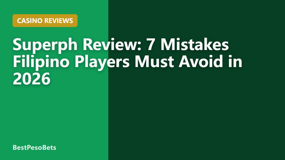 Superph Review: 7 Mistakes Filipino Players Must Avoid in 2026